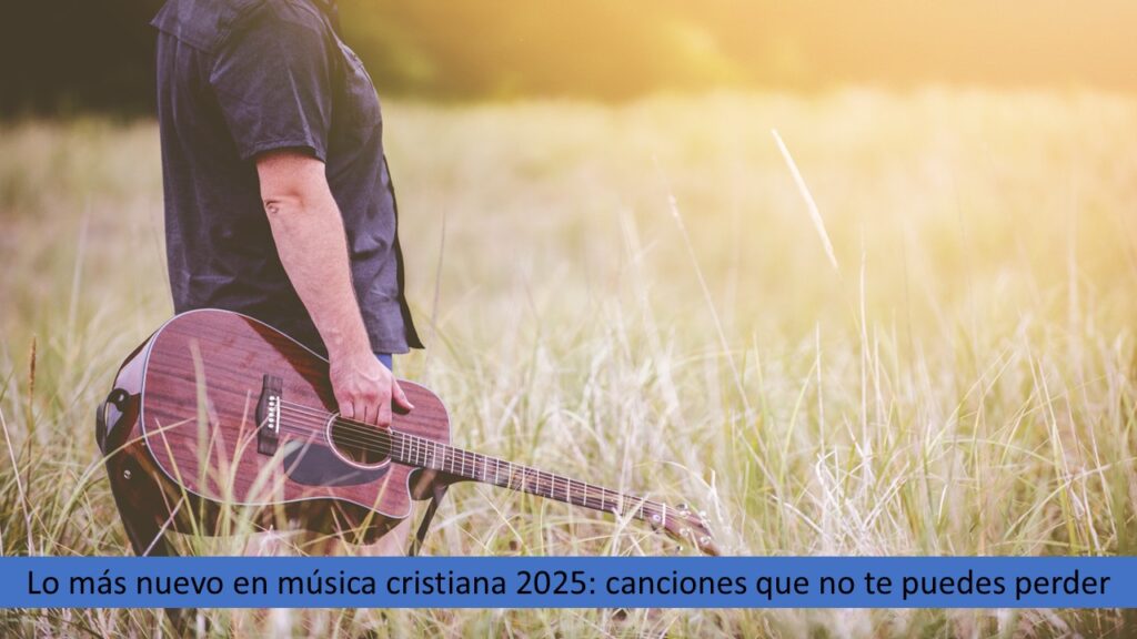 Lo más nuevo en música cristiana 2025